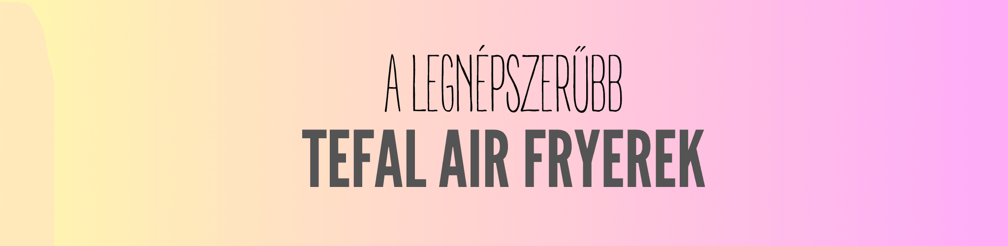 A legnépszerűbb Tefal air fryerek